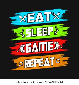 Gaming quotes - Eat sleep game repeat - vector t shirt design for game lovers.