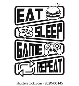 Gaming Quotes - Eat Sleep Game Repeat - Vector T Shirt Or Poster Design For Game Lovers.