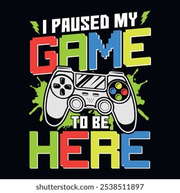 Gaming-Zitate - Ich habe mein Spiel angehalten, um hier zu sein - Glücksspiel, Joystick Vector. Gaming-T-Shirt-Design.