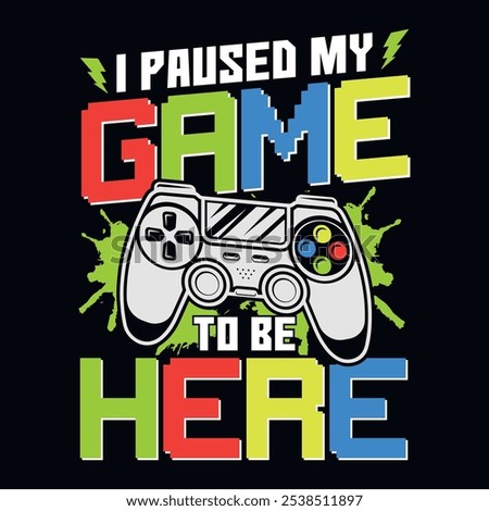 Gaming Quotes - I paused my game to be here - Gambling, joystick Vector. Gaming t shirt design.