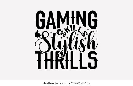 Gaming Skills Stylish Thrills - Playing Computer Games T- Shirt Design, Hand Drawn Vintage Illustration And Decoration Elements, Silhouette Cameo, Cricut, Files For Cutting, Background. EPS 10