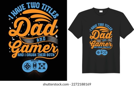 Gaming SVG typography lettering vector graphic t-shirt design. Perfect gift for Gamer. I have two titles dad and gamer and I crush them both. Trendy Video game quote. Illustration design Template.