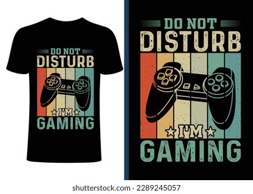 Gaming t shirt design. Gamer t shirt design, do not distrub I am gaming t-shirt design, retro gamer design