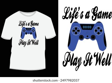 Gaming T shirt design, Life's a game play it well.