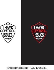 GAMING T-SHIRT DESIGN I HAVE CONTROL ISSUES.