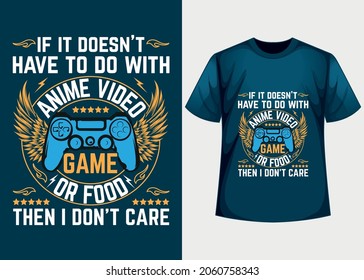 Gaming t-shirt design with 
Message. if it doesn't have to do anime video game or food them I don't care t shirt design, vector file  in EPS Formate. Vector illustration. Gaming vector.
