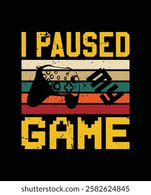 Gaming t-shirt design. I paused my game t-shirt design vector