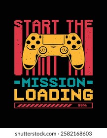 Gaming tshirt design vector. Start mission loading t-shirt design. 