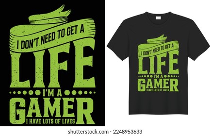 Gaming typography lettering vector graphic t-shirt design. Perfect gift for Gamer.I Don't Need To Get A Life I'm A Gamer I Have Lots Of Lives.Trendy Video game quote.Gaming illustration print Template
