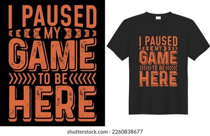 Gaming typography lettering vector graphic t-shirt design. Perfect gift for Gamer. I paused My Game to be Here. Trendy Video game quote. Gaming illustration print design Template for apparel, hoodie.