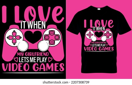 Gaming Typografie T-Shirt Design mit bearbeitbaren Vektorgrafiken. Ich liebe es, wenn meine Freundin mich Videospiele spielen lässt.