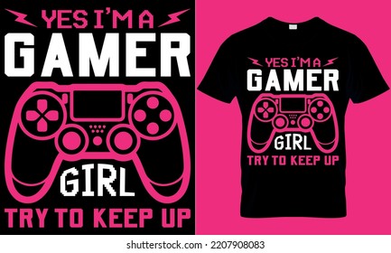 gaming typography t-shirt design with editable vector graphics. yes i'm a gamer girl try to keep up.