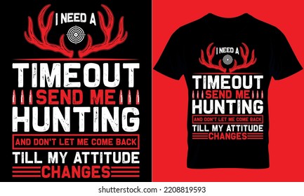 gaming typography t-shirt design with editable vector graphics. i need a timeout send me hunting and don't let me come back till my attitude changes