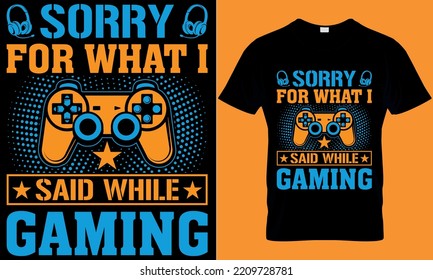 gaming typography t-shirt design with editable vector graphics. sorry for what I said while gaming.