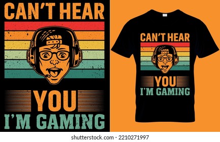 gaming typography t-shirt design with editable vector graphics. can’t hear you I’m gaming.
