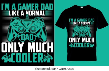 gaming typography t-shirt design with editable vector graphics. I’m a gamer dad like a normal dad only much cooler.