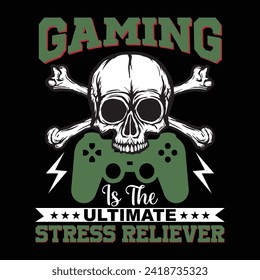 GAMING IS THE ULTIMATE STRESS RELIEVER GAMING T SHIRT DESIGN