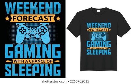 Gaming vector graphic typography lettering t-shirt design. Perfect gift for gamer. Weekend forecast gaming with a chance of sleeping. Trendy video game quote. Illustration print design template.