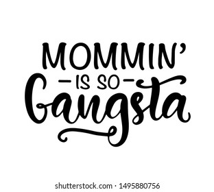 Gangsta mom. Mothers day card, T Shirt Design, Moms life, motherhood poster. Funny Hand Lettering Quote. Modern brush calligraphy, Isolated on white background.