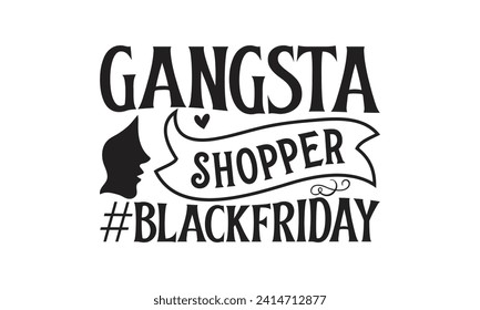  Gangsta Shopper #BlackFriday - Lettering design for greeting banners, Mouse Pads, Prints, Cards and Posters, Mugs, Notebooks, Floor Pillows and T-shirt prints design.