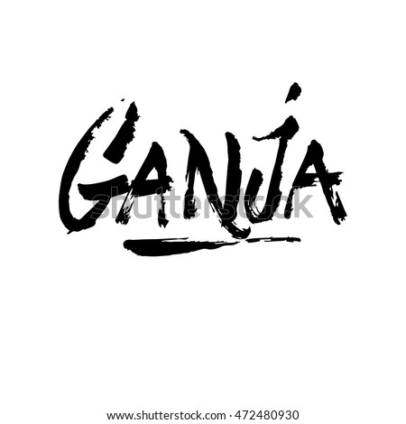 Ganja, ink hand lettering. Modern brush calligraphy. Handwritten phrase. 