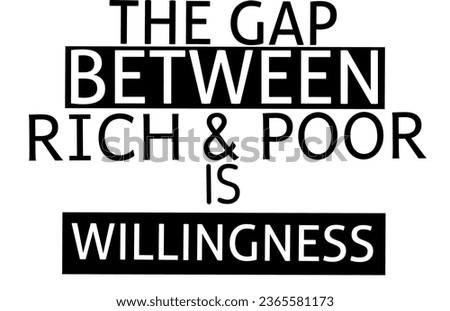 The gap between rich and poor is willingness. Vector design of black and white typography lettering.