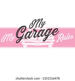 Garage tee print with slogan. Typography for t shirt - My garage my rules. Trending fashion pink style. Vintage car vector design.