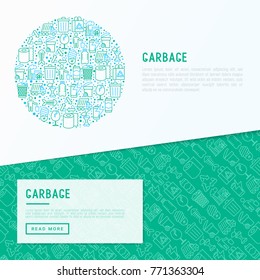 Garbage concept in circle with thin line icons: garbage bin, organic trash, garbage truck, glass, recycled paper, aluminium, battery, plastic bottle. Modern vector illustration for web page.