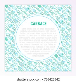 Garbage concept with thin line icons: garbage bin, organic trash, garbage truck, glass, recycled paper, aluminium, battery, plastic bottle. Modern vector illustration for web page, print media.