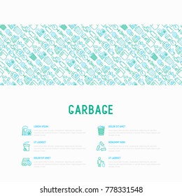 Garbage concept with thin line icons: garbage bin, organic trash, garbage truck, glass, recycled paper, aluminium, battery, plastic bottle. Modern vector illustration for web page, print media.