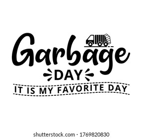 Garbage day it is my favorite day - text word Hand drawn Lettering card. Modern brush calligraphy t-shirt Vector illustration.inspirational design for posters, flyers, invitations, banners backgrounds
