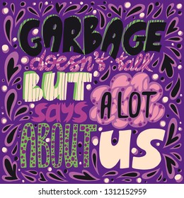 garbage doesn't talk, but says a lot about us - unique hand drawn inspirational zero waste quote. 