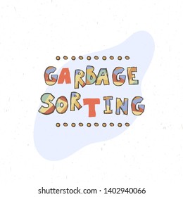 Garbage sorting. Childish poster with hand drawn letters in scandinavian stile, kids apparel prints, postcards, baby shower invitation. Vector Illustration