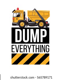 Garbage truck and dump everything inscription.T-shirt design. Road, building machinery. Vector isolated decoration for children's room, birthday invitations, website, mobile app.