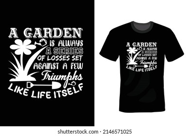 A garden is always a series of losses set against a few triumphs, like life itself. Gardening T shirt design, vintage, typography