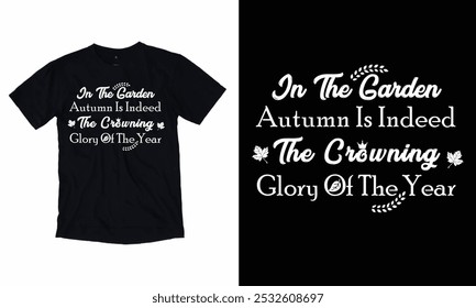 In the garden Autumn is indeed the crowning glory of the year  t-shirt design.