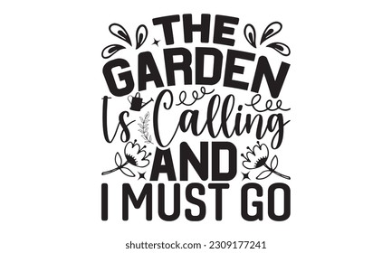 The Garden Is Calling And I Must Go - Garden t-shirt Design, Calligraphy t shirt design, Illustration for prints on , bags, posters, cards and Mug.