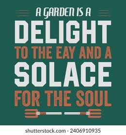 A garden is a delight to the eay and a solace for the soul, Funny Gardening Shirts, Garden Present, Plant Shirt, inspirational t-shirt design.