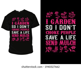 I garden so i don't choke people save a life send mulch background vector t-shirt template