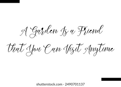 A garden is a friend that you can visit anytime stylist typography text saying