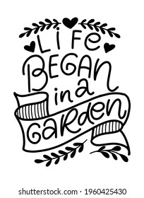 Garden hand draw lettering: Life began in a garden. Vector gardening quotes. Isolated phrases on white background.