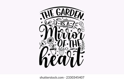 The garden is a mirror of the heart - Gardening SVG Design, Flower Quotes, Calligraphy graphic design, Typography poster with old style camera and quote. svg