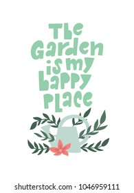 The Garden Is My Happy Place. Hand lettered illustration print 