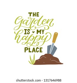 The garden is my happy place. Hand lettered gardening quote. Vector illustration. Isolated on white background 