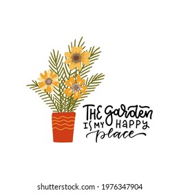 The Garden Is My Happy Place - Hand drawn illustration print witj lettering quote and home potted flower. Plant lover vector isolated concept.