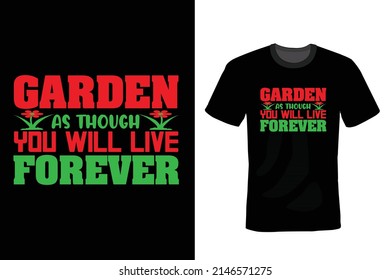 Garden As Though You Will Live Forever, Gardening T shirt design, vintage, typography