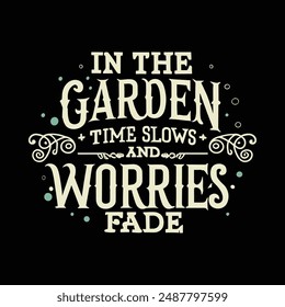 In the garden, time slows and worries fade t shirt design, vector file