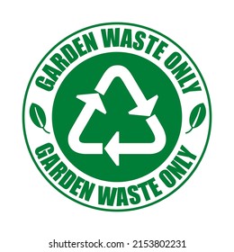 Garden waste only, recycling sign. Sticker, round shape with circular text.