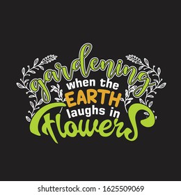 Gardener Quotes and Slogan good for T-Shirt. Gardening When the Earth Laughs in Flowers.
