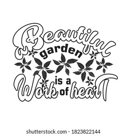 Gardener Quotes and Slogan good for T-Shirt. A Beautiful Garden is a Work of Heart.